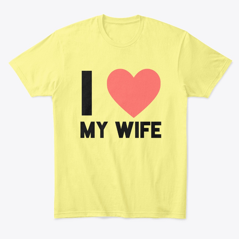  I Love My Wife Print on Demand Shirt 
