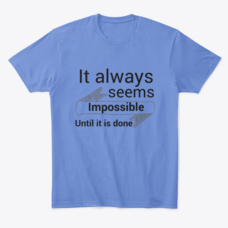  It Always Seems Impossible Until it's Done Print on Demand Shirt 