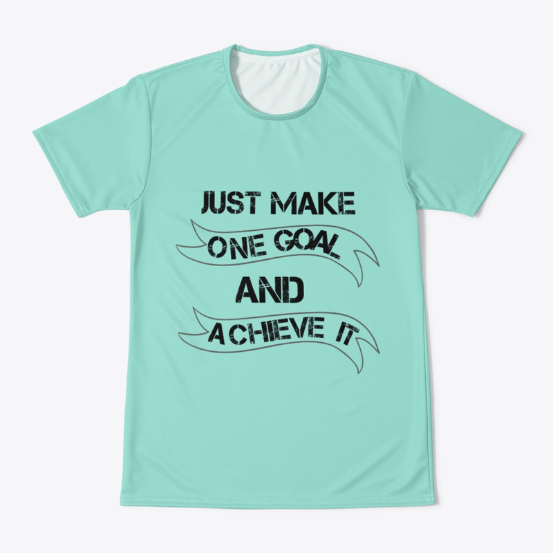  Just Make One Goal and Achieve It Print on Demand Shirt 