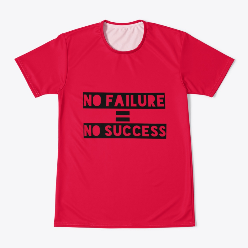  No Failure = No Success Print on Demand Shirt 