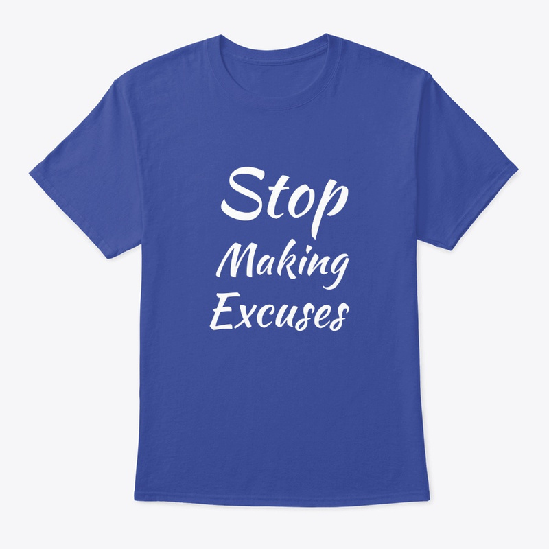  Stop Making Excuses Print on Demand Shirt 