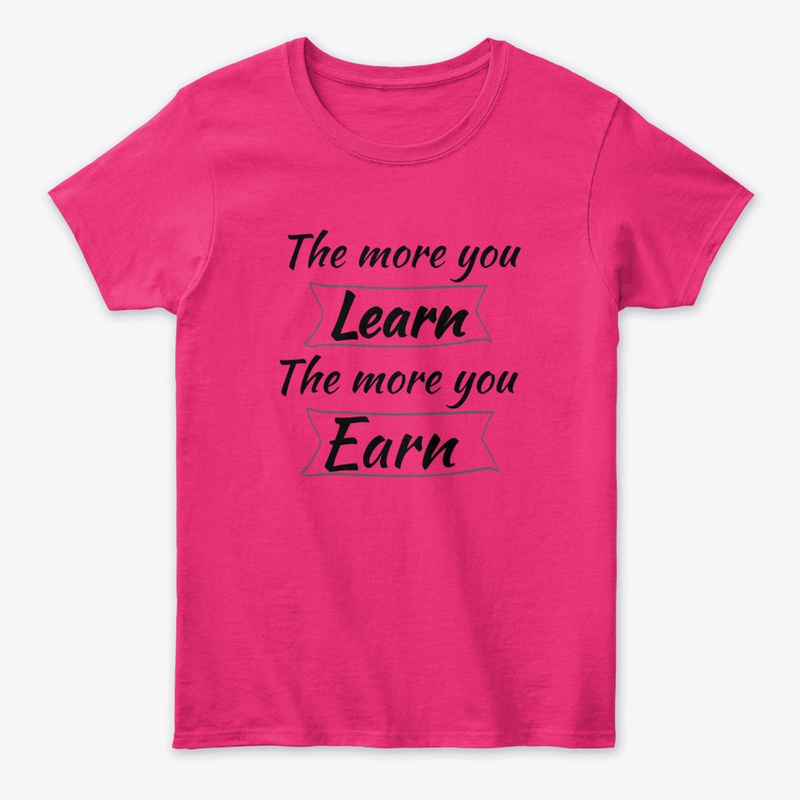  The More You Learn, The More You Earn Print on Demand Shirt 