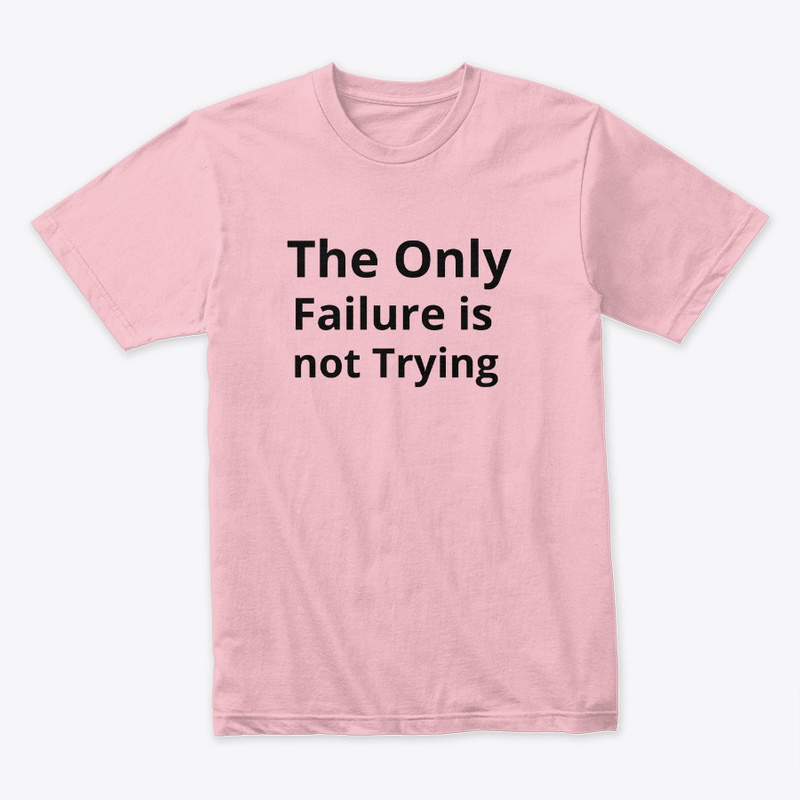  The Only Failure is not Trying Print on Demand Shirt 
