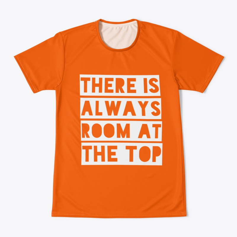  There is Always Room at the Top Print on Demand Shirt 