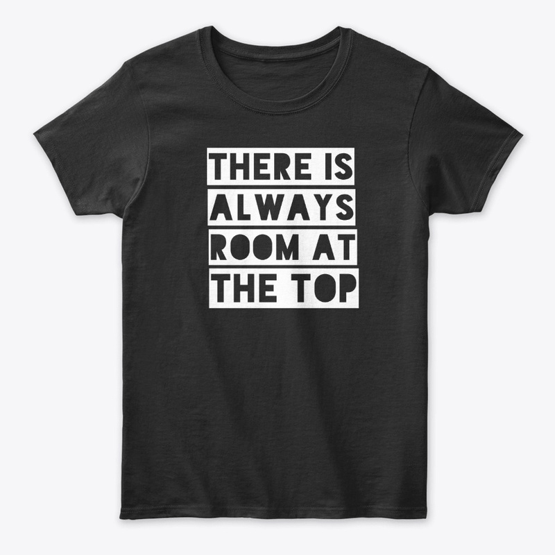  There is Always Room at the Top Print on Demand Shirt 