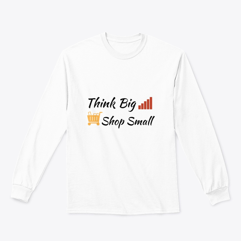  Think Big Shop Small Print on Demand Shirt 