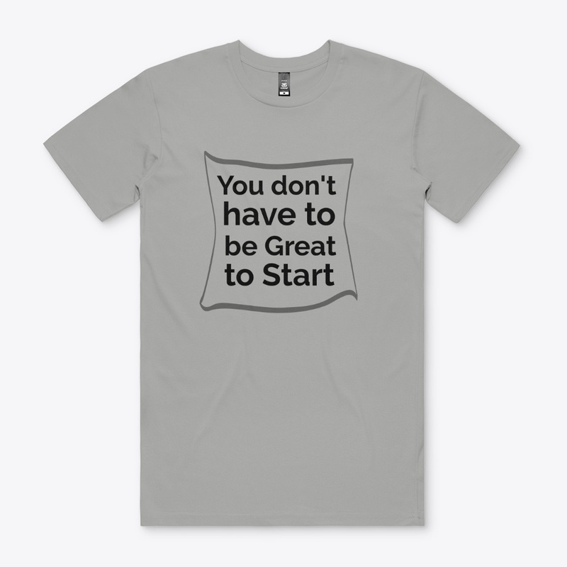  You Don't Have to Be Great to Start Print on Demand Shirt 