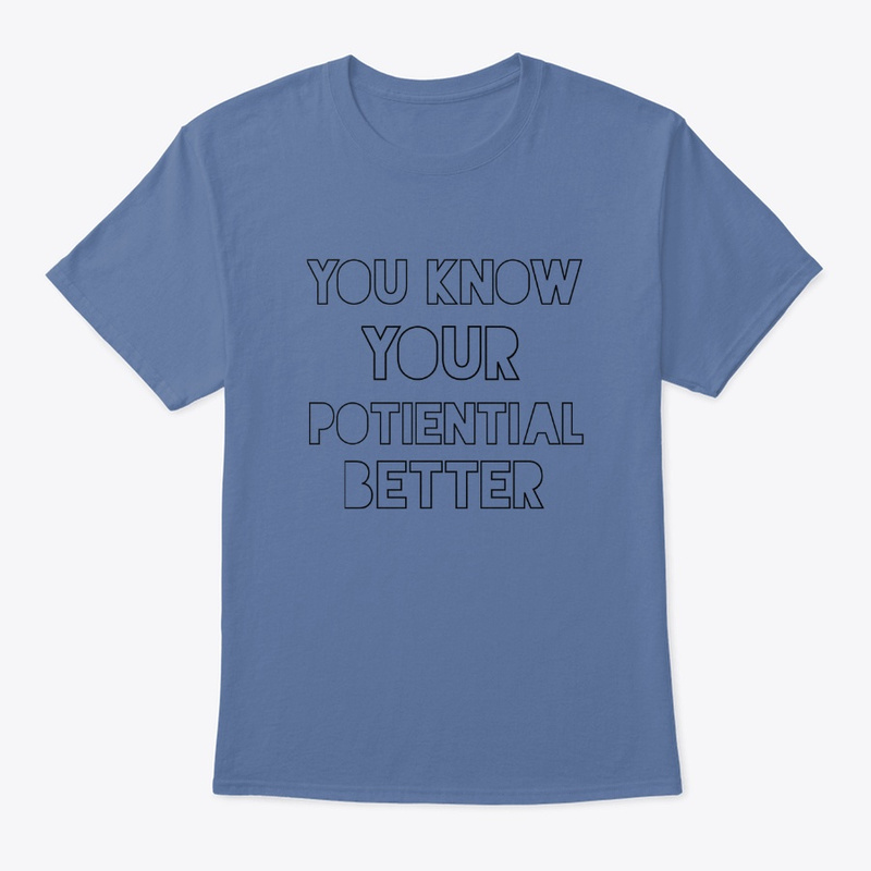  You Know Your Potential Better Print on Demand Shirt 