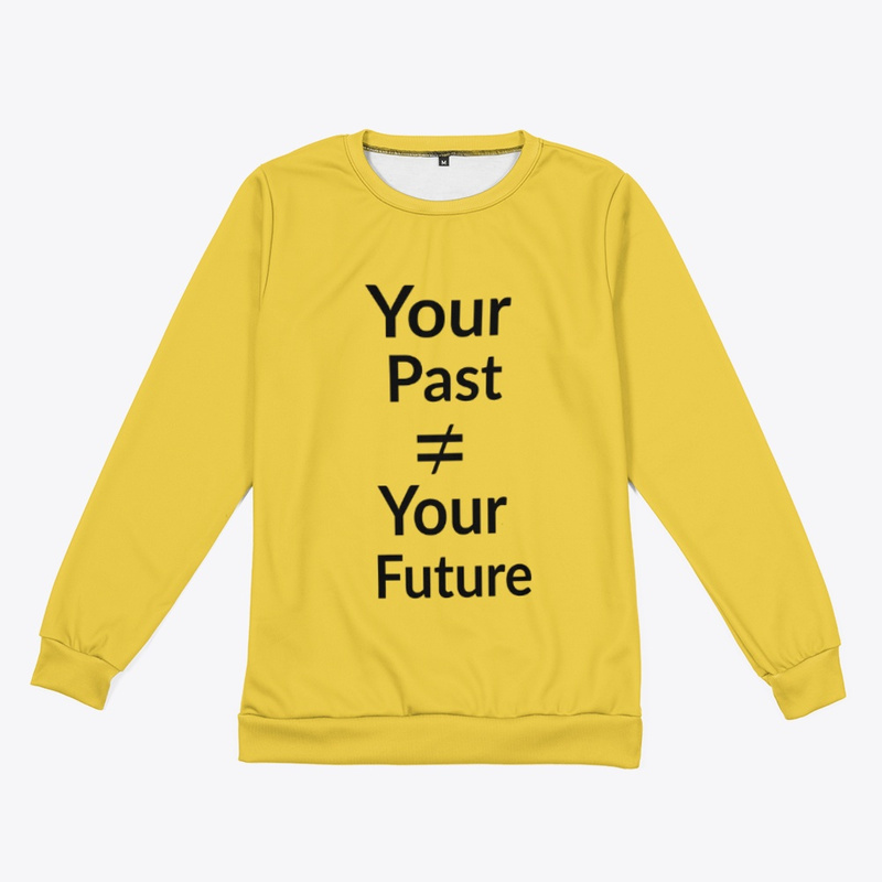  Your Past is not Equal to your Future 