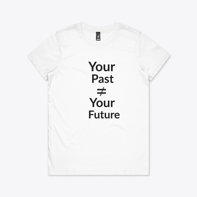  Your Past is Not Equal to Your Future Print on Demand Shirt 